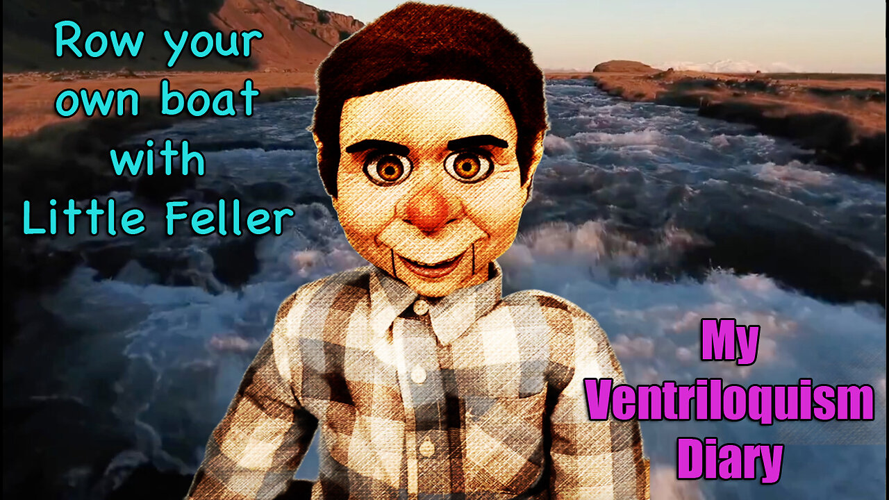 Row Your Own Boat with Little Feller Ventriloquist Ventriloquism