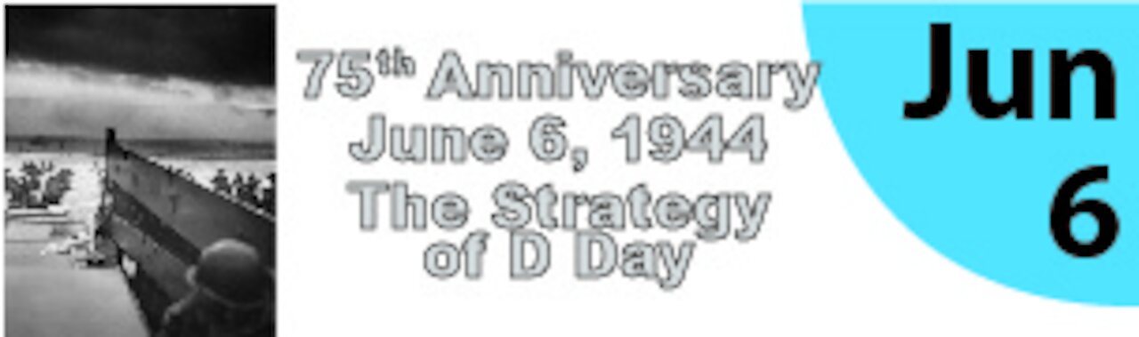 75th Anniversary: The Strategy of D-Day (Part One)