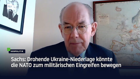 Sachs: Drohende Ukraine-Niederlage könnte die NATO zum militärischen Eingreifen bewegen