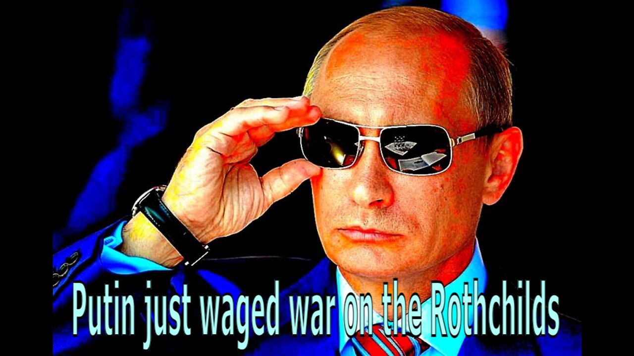 Putin just waged war on the Rothchilds and the evil Globalist cabals... this is huge!