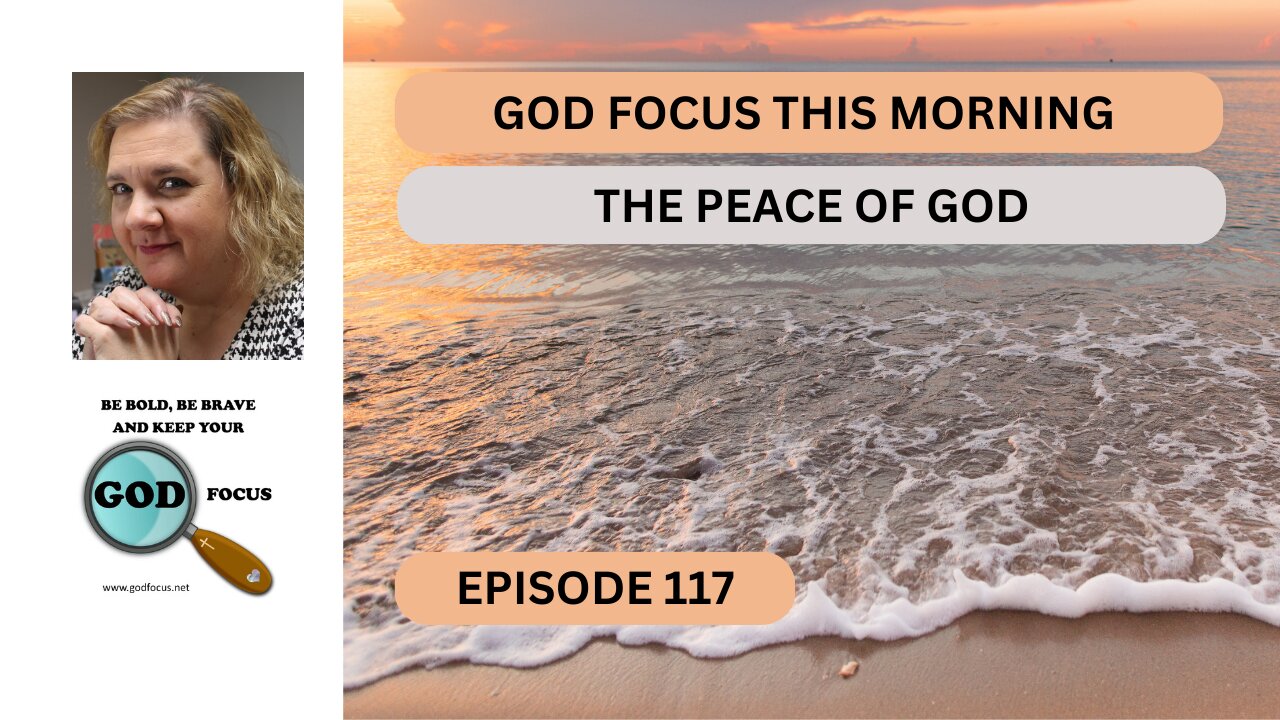 GOD FOCUS THIS MORNING--EPISODE 117--THE PEACE OF GOD