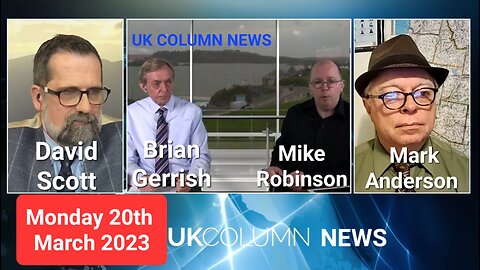 UK Column News - Monday 20th March 2023.