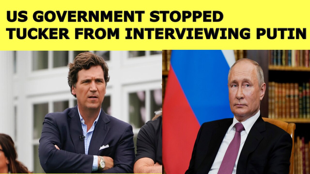 Tucker Carlson Said The US Government Stopped Him From Interviewing Putin.