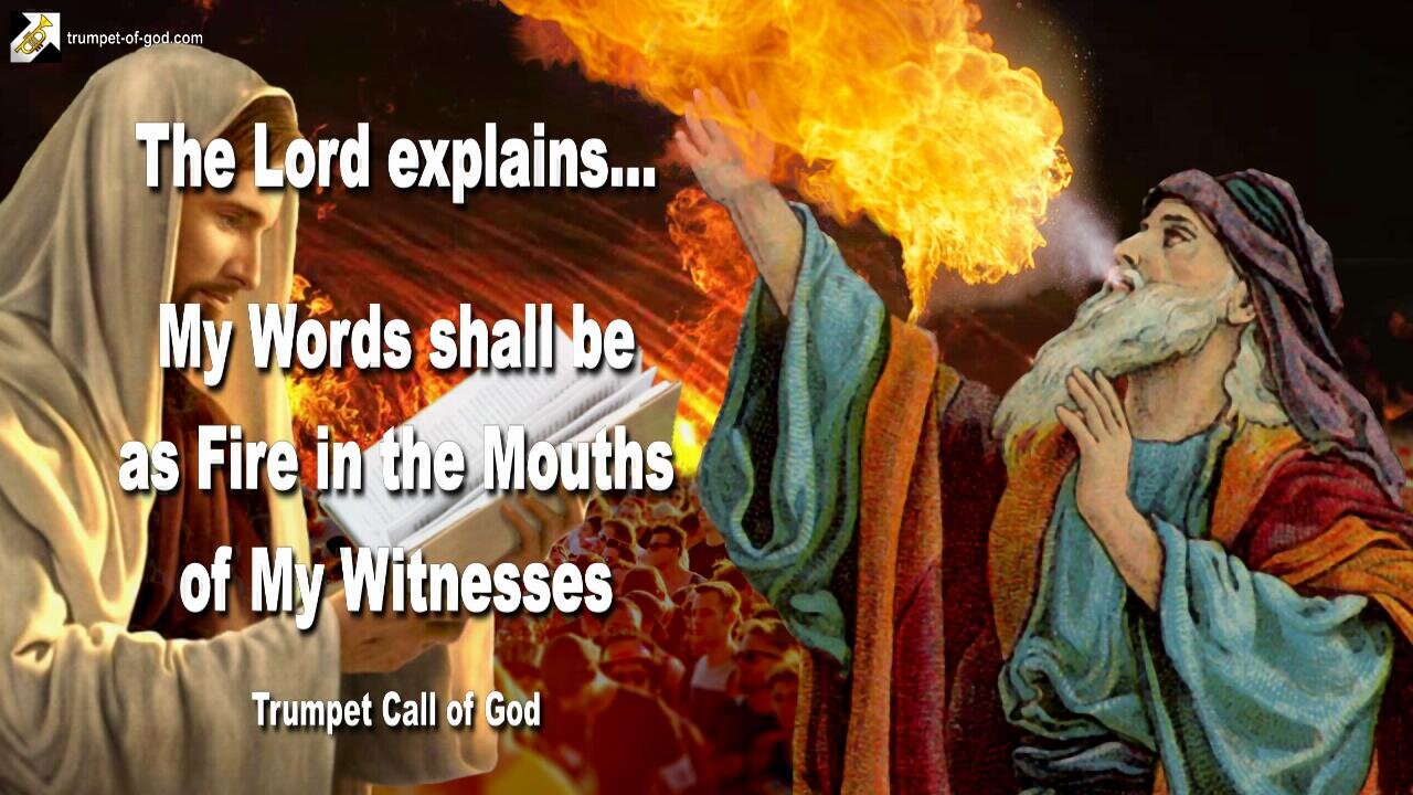 Nov 5, 2009 🎺 The Lord says... My Words shall be as Fire in the Mouths of My Witnesses