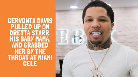 Gervonta Davis pulled up on Dretta Starr, his baby mama, and grabbed her by the throat at Miami cele