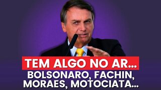 ALGO ESTRANHO NO AR... || Bolsonaro sabe! - Moraes, Fachin, Motociata e mais