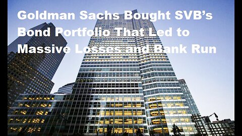 Goldman Sachs Bought SVB’s Bond Portfolio That Led to Massive Losses and Bank Run