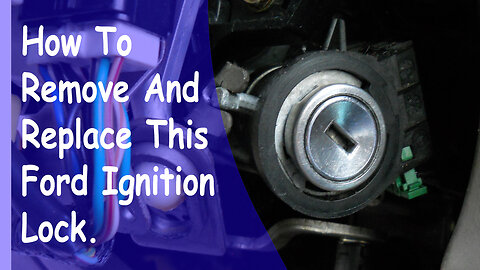 How To Remove And Install A Ford Ignition Lock Found On Many Ford Vehicle Models