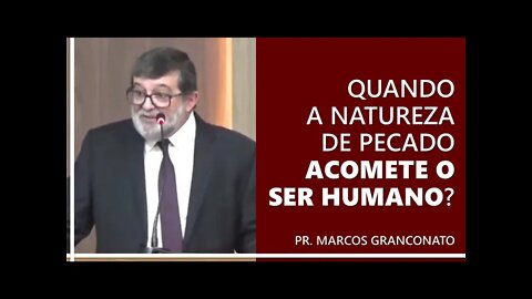 Quando a natureza de pecado acomete o ser humano? - Pr. Marcos Granconato