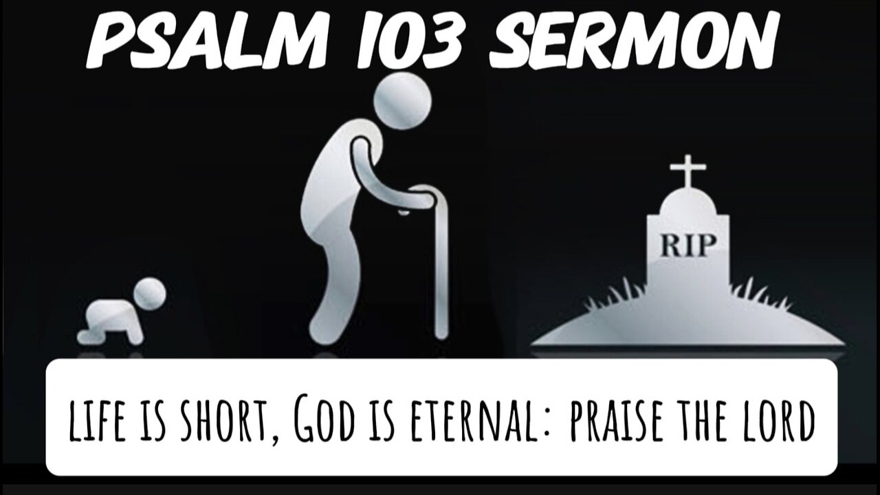 Psalm 103 Sermon: Here Today and Gone Tomorrow: Worship the Sovereign and Eternal Gracious God