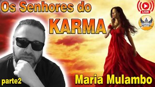 Os Senhores do KARMA - Maria Mulambo - parte2