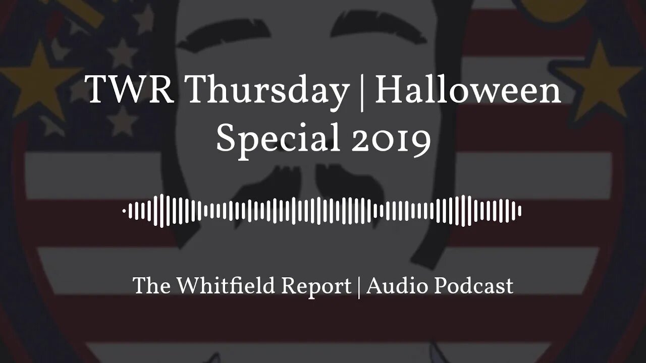 The Whitfield Report | Halloween Special 2019 [Audio Podcast]