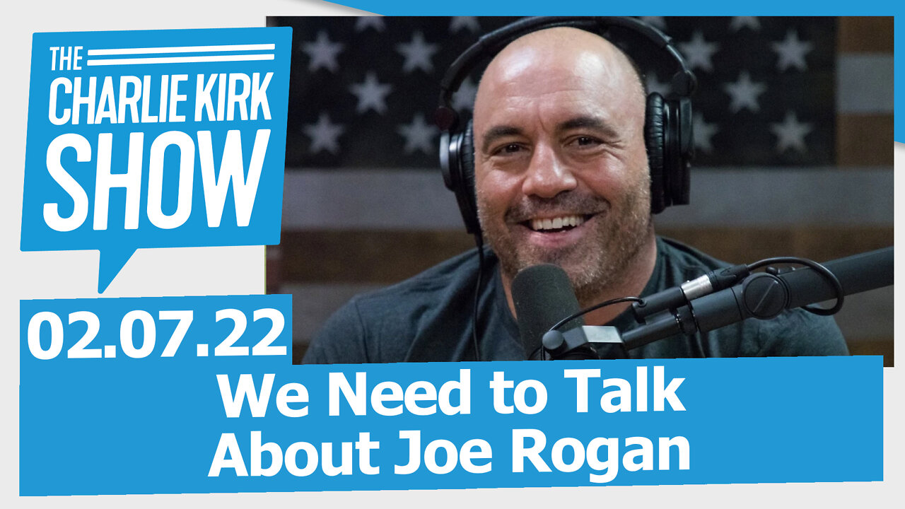 We Need to Talk About Joe Rogan | The Charlie Kirk Show LIVE 02.07.22