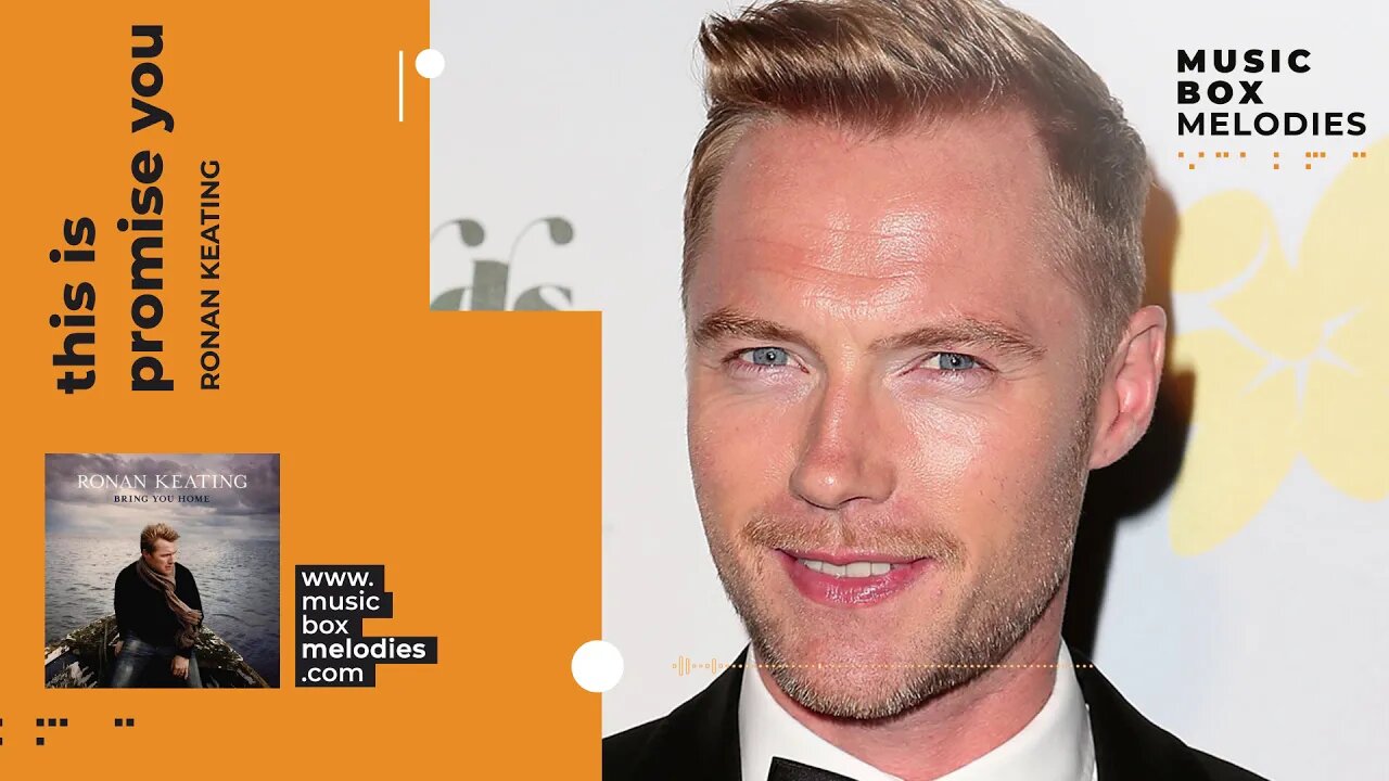 [Music box melodies] - This is promise you by Ronan Keating