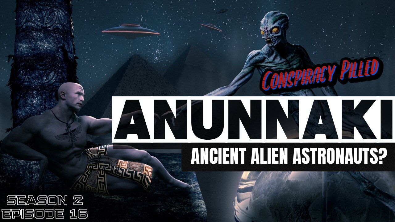 Anunnaki: Ancient Alien Astronauts? - CONSPIRACY PILLED (S2-Ep16)