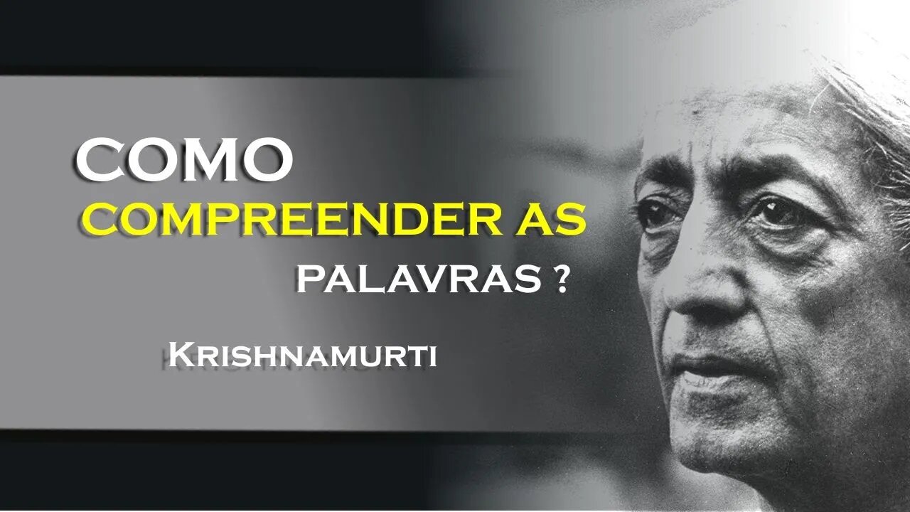 COMO COMPREENDER O VERDADEIRO SIGNIFICADO DAS PALAVRAS, KRISHNAMURTI DUBLADO 2023