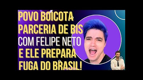 OI LUIZ - Patrocínio de Bis a Felipe Neto sofre boicote e ele prepara fuga do Brasil!
