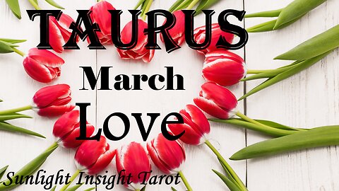TAURUS 😍Unexpected Return!😍 They're Going To Be With You Much Sonner Than You Think. March Love