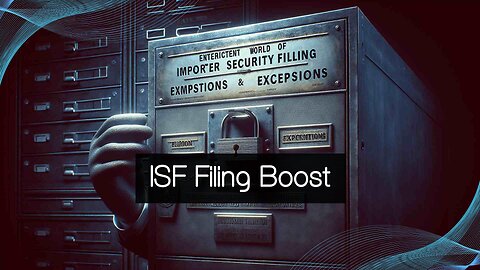 Protecting International Trade: The Power of ISF Filing and Customs Brokers