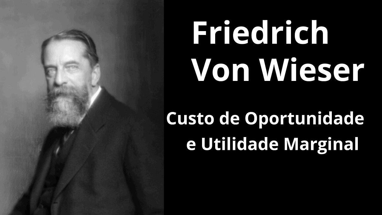 Von Wieser | Custo de Oportunidade e Utilidade Marginal