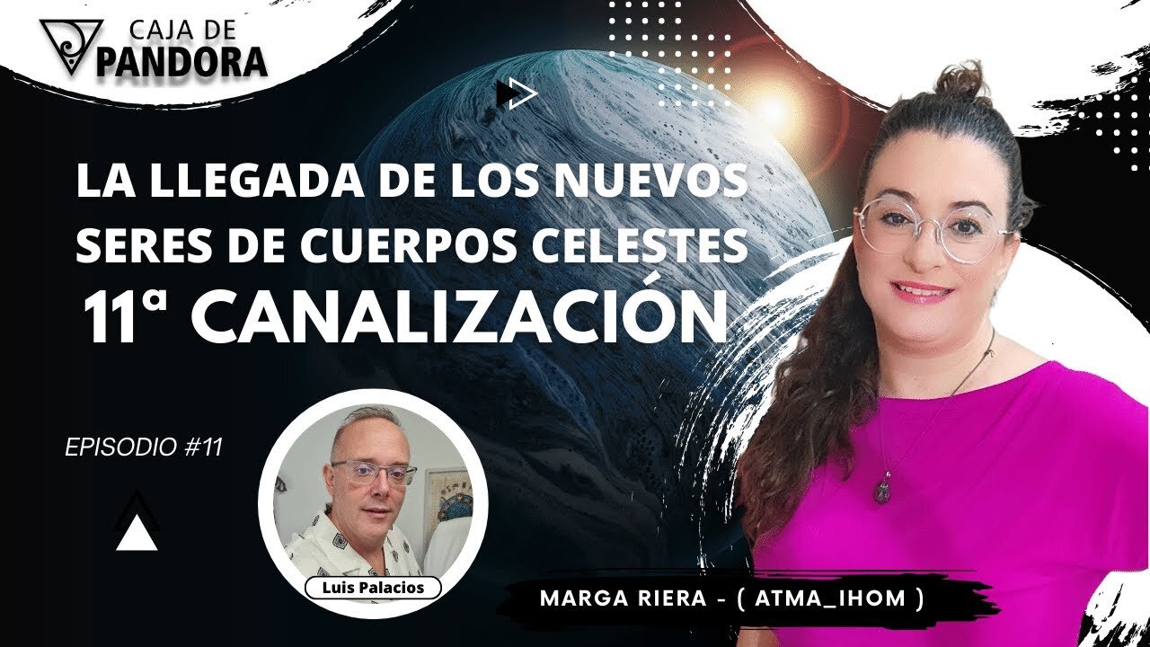 LA LLEGADA DE LOS NUEVOS SERES DE CUERPOS CELESTES. 11ª Canalización con Marga Riera (Atma_Ihom)