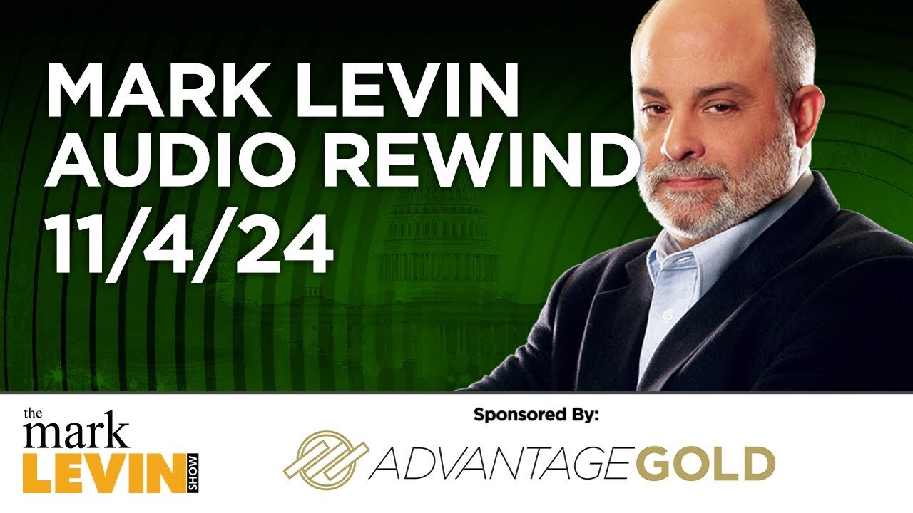 Mark Levin Audio Rewind - 11/04/24