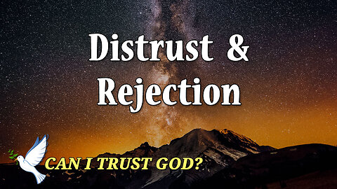 CAN I TRUST GOD? Part 1: Distrust and Rejection