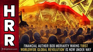 Financial author Bob Moriarty warns 'first worldwide global revolution' is now under way