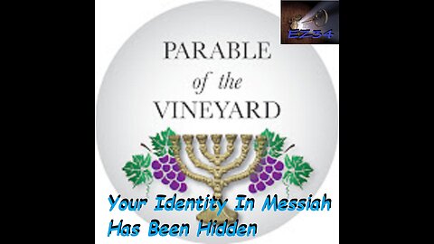 Your Identity In Messiah Has Been Hidden-Parable Of the Vineyard