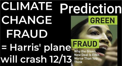 Prediction - CLIMATE CHANGE FRAUD = Harris' plane will crash Dec 13