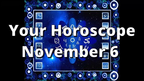 November 6 Horoscope