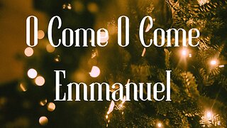 Beautiful Relaxing Classic Christmas Carol - "O Come O Come Emmanuel"