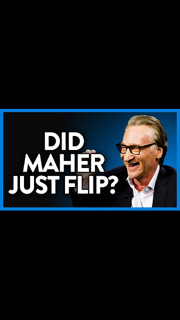 DID BILL MAHER JUST FLIP?