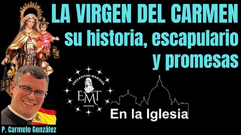 LA VIRGEN DEL CARMEN, SU HISTORIA, ESCAPULARIO Y PROMESAS. PADRE CARMELO GONZÁLEZ