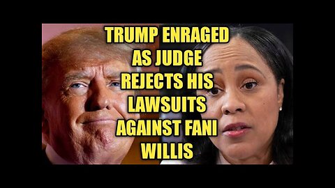 Trump Enraged as judge reject his lawsuits against fani willis