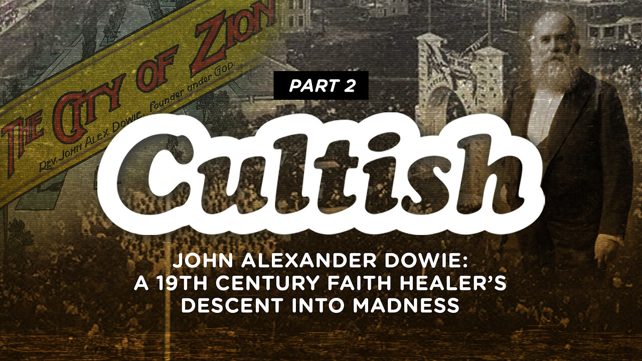 #185 - John Alexander Dowie: A 19th Century Faith Healer's Descent into Madness, Pt.2