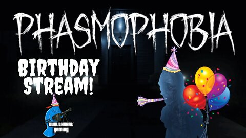 Phasmophobia Birthday Stream!