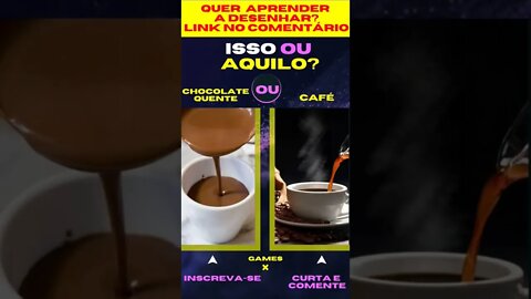 E AGORA ? CHOCOLATE QUENTE OU CAFÉ ? O QUE VOCÊ PREFERE ? ISSO OU AQUILO ? #quiz #issoouaquilo #game