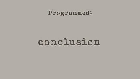 PROGRAMMED: Conclusion (Part 8)