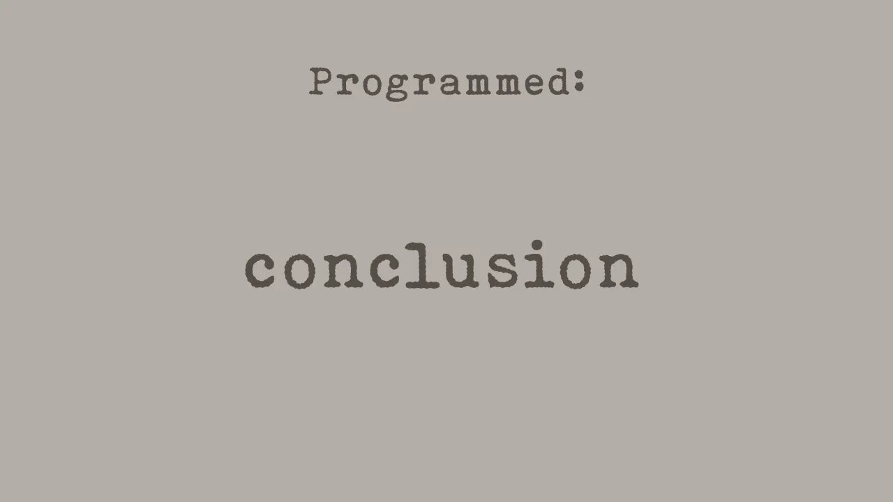 PROGRAMMED: Conclusion (Part 8)