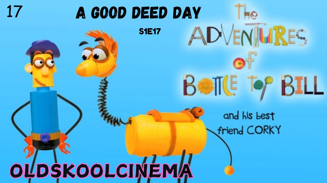 S1E17 - A Good Deed Day - The adventures of Bottle-top Bill and his best friend corky