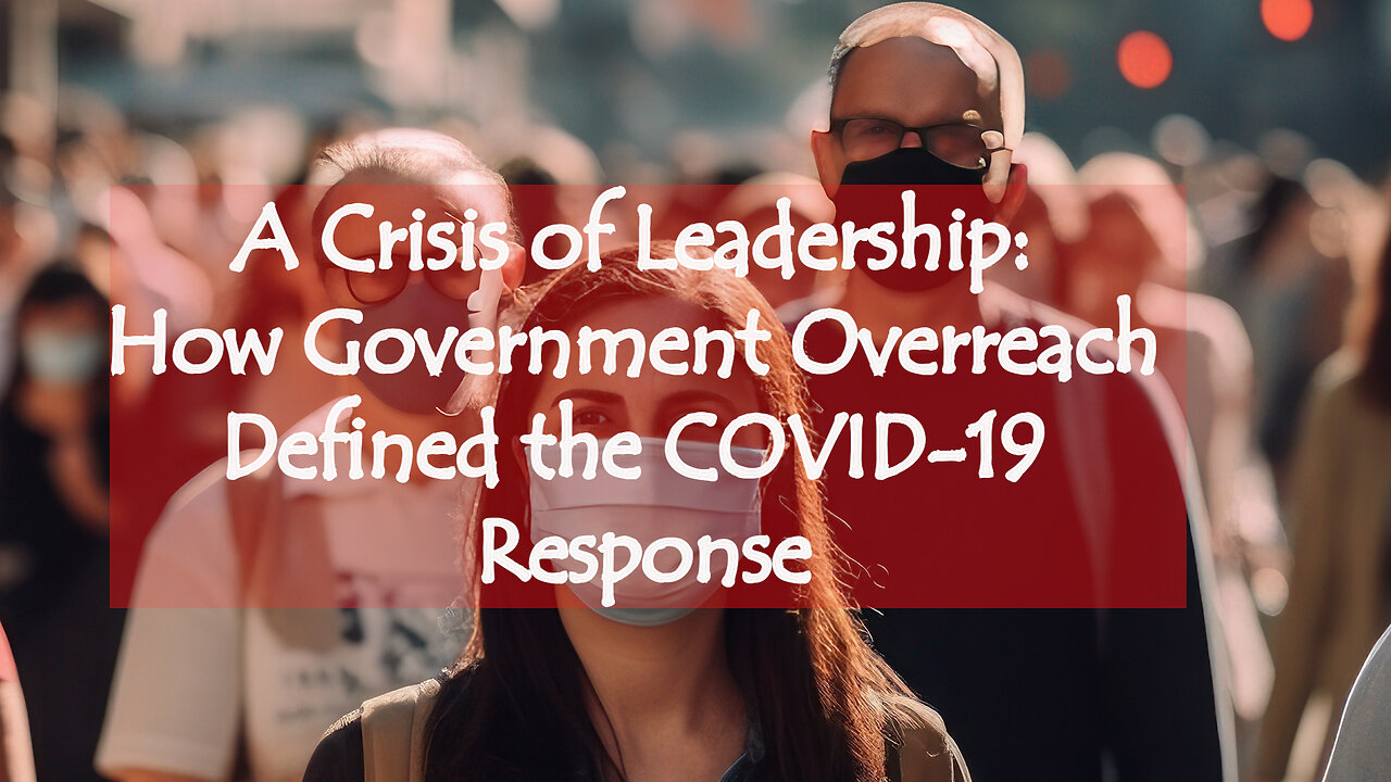 🌍 A Crisis of Leadership: How Government Overreach Defined the COVID-19 Response 🚨