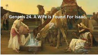 Genesis 24. A Wife is Found For Isaac.
