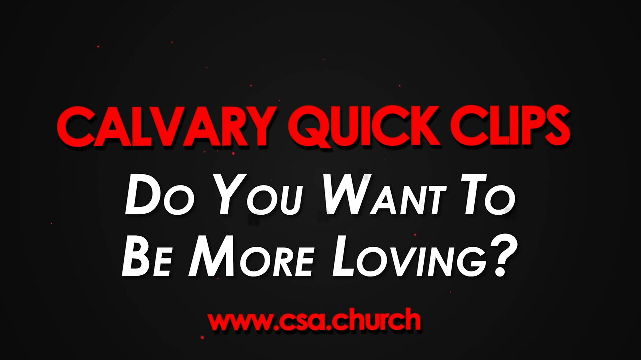 Do You Want To Be More Loving?