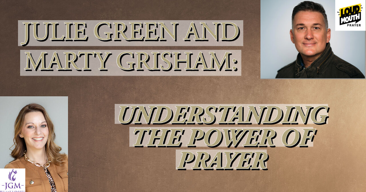 UNDERSTANDING THE POWER OF PRAYER WITH MARTY GRISHAM FROM LOUDMOUTH PRAYER