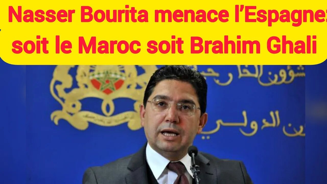 Nasser Bourita menace l’Espagne: soit le Maroc soit Brahim Ghali