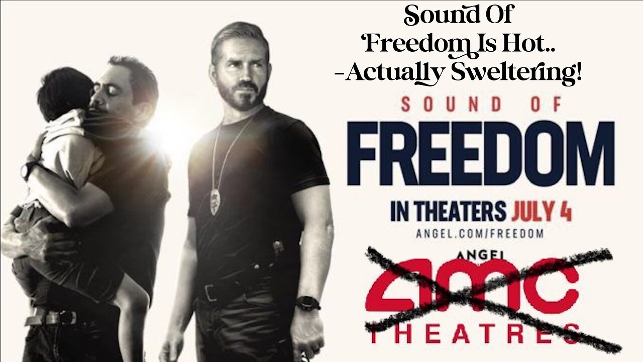 Sound Of Freedom Is HOT......Actually Sweltering!!