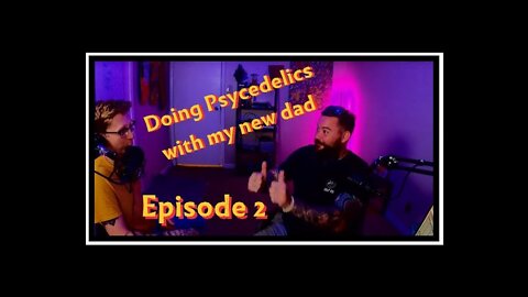 Very Serious Episode 2: Doing Psychedelics with My New Dad