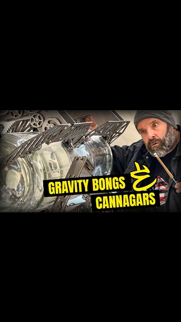 GRAVITY BONGS AND CANNAGARS (Sneak Peek)
