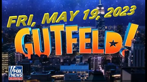 Gutfeld 05-19-2023